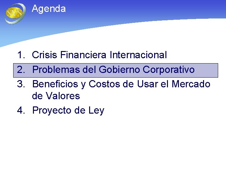 Agenda 1. Crisis Financiera Internacional 2. Problemas del Gobierno Corporativo 3. Beneficios y Costos