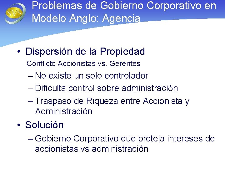 Problemas de Gobierno Corporativo en Modelo Anglo: Agencia • Dispersión de la Propiedad Conflicto