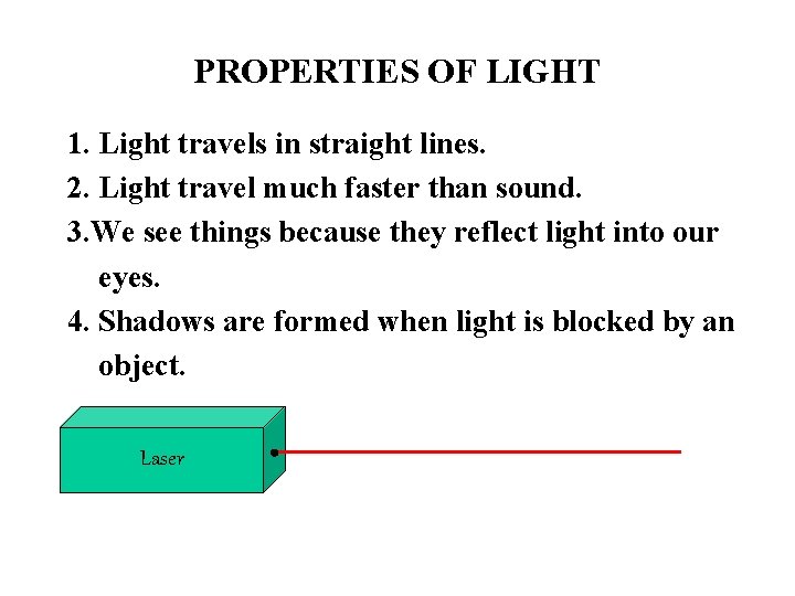 PROPERTIES OF LIGHT 1. Light travels in straight lines. 2. Light travel much faster