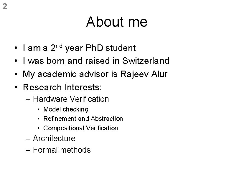 2 About me • • I am a 2 nd year Ph. D student 2 About me • • I am a 2 nd year Ph. D student