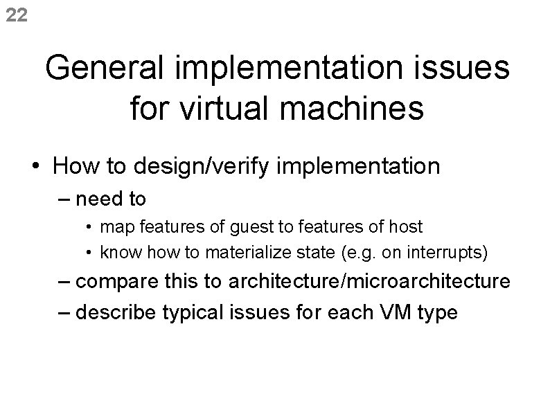 22 General implementation issues for virtual machines • How to design/verify implementation – need 22 General implementation issues for virtual machines • How to design/verify implementation – need
