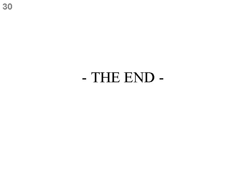 30 - THE END - 30 - THE END -