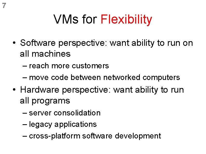 7 VMs for Flexibility • Software perspective: want ability to run on all machines 7 VMs for Flexibility • Software perspective: want ability to run on all machines