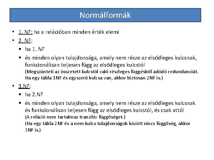 Normálformák • 1. NF: ha a relációban minden érték elemi • 2. NF: §