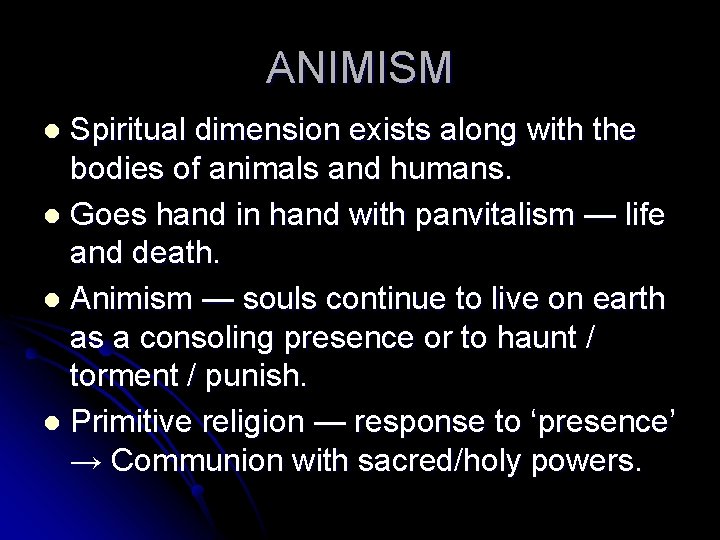 ANIMISM Spiritual dimension exists along with the bodies of animals and humans. l Goes