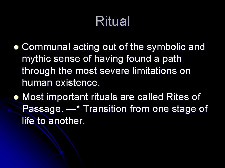 Ritual Communal acting out of the symbolic and mythic sense of having found a