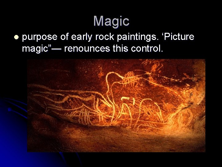 Magic l purpose of early rock paintings. ‘Picture magic”— renounces this control. 