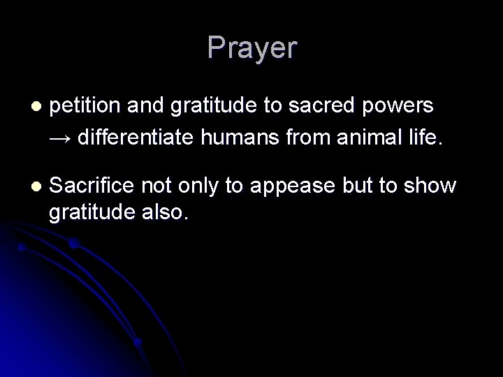 Prayer l petition and gratitude to sacred powers → differentiate humans from animal life.