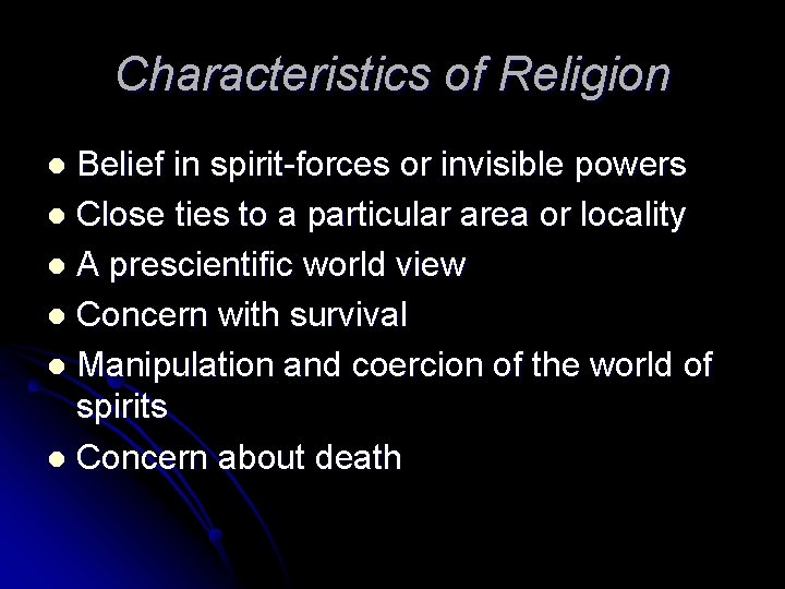 Characteristics of Religion Belief in spirit-forces or invisible powers l Close ties to a