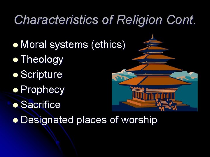 Characteristics of Religion Cont. l Moral systems (ethics) l Theology l Scripture l Prophecy