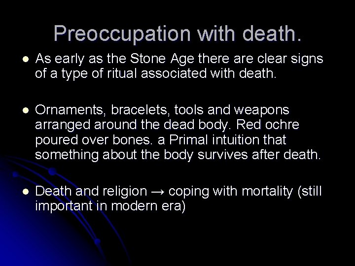 Preoccupation with death. l As early as the Stone Age there are clear signs