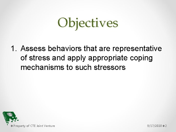 Objectives 1. Assess behaviors that are representative of stress and apply appropriate coping mechanisms