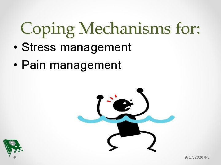 Coping Mechanisms for: • Stress management • Pain management 9/17/2020 3 