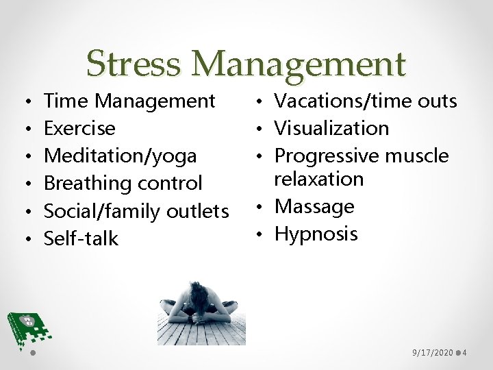 Stress Management • • • Time Management Exercise Meditation/yoga Breathing control Social/family outlets Self-talk