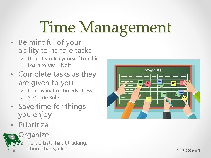 Time Management • Be mindful of your ability to handle tasks o Don’t stretch