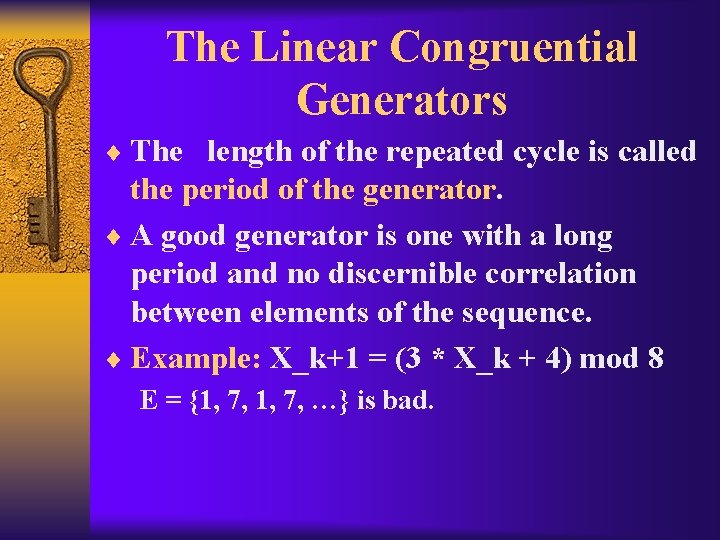 The Linear Congruential Generators ¨ The length of the repeated cycle is called the