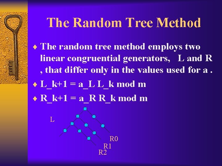 The Random Tree Method ¨ The random tree method employs two linear congruential generators,