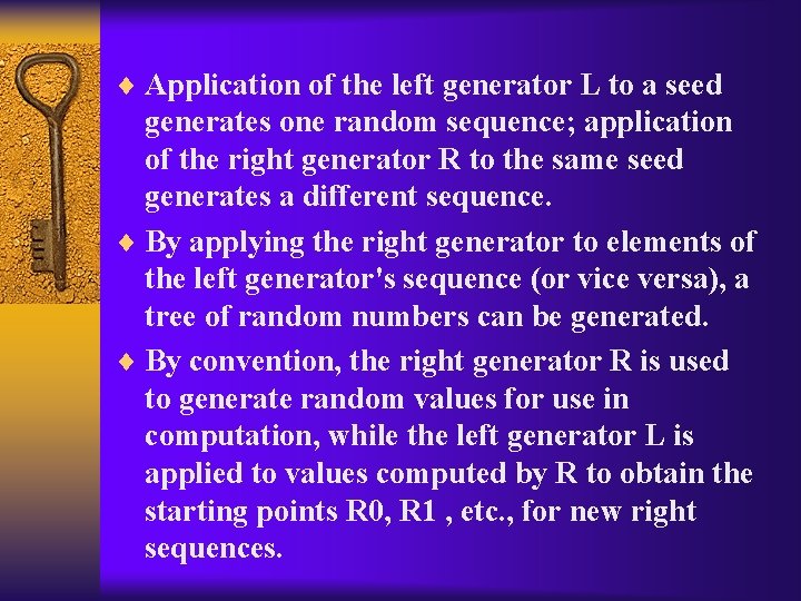 ¨ Application of the left generator L to a seed generates one random sequence;