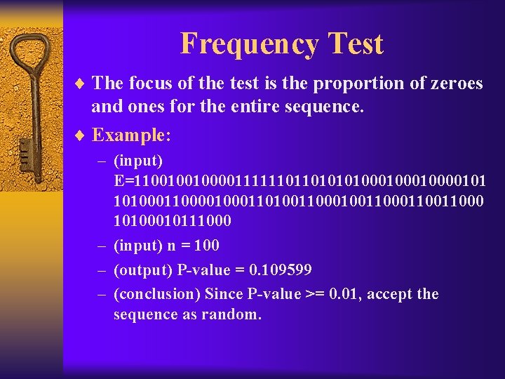 Frequency Test ¨ The focus of the test is the proportion of zeroes and