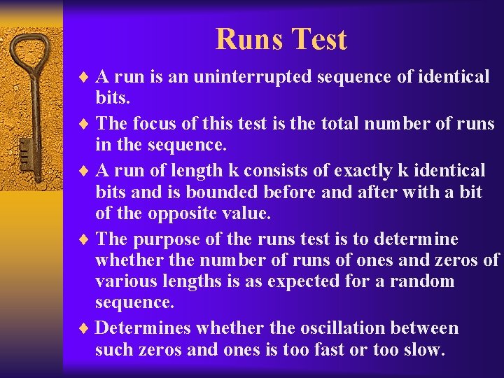Runs Test ¨ A run is an uninterrupted sequence of identical bits. ¨ The