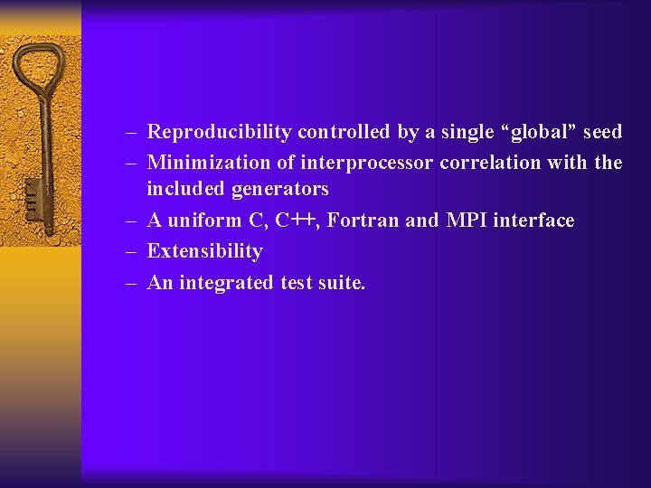 – Reproducibility controlled by a single “global” seed – Minimization of interprocessor correlation with