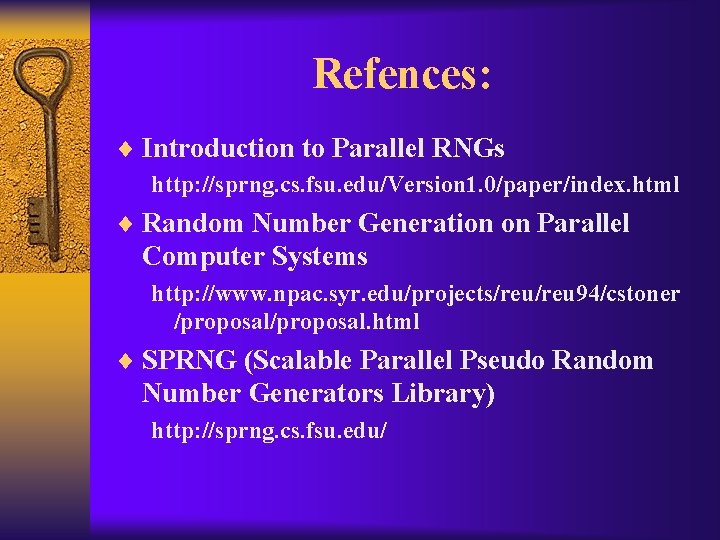 Refences: ¨ Introduction to Parallel RNGs http: //sprng. cs. fsu. edu/Version 1. 0/paper/index. html