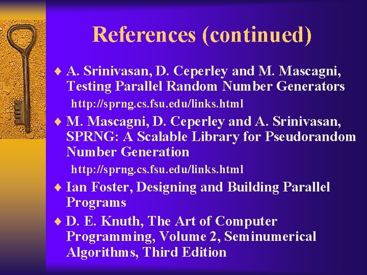 References (continued) ¨ A. Srinivasan, D. Ceperley and M. Mascagni, Testing Parallel Random Number