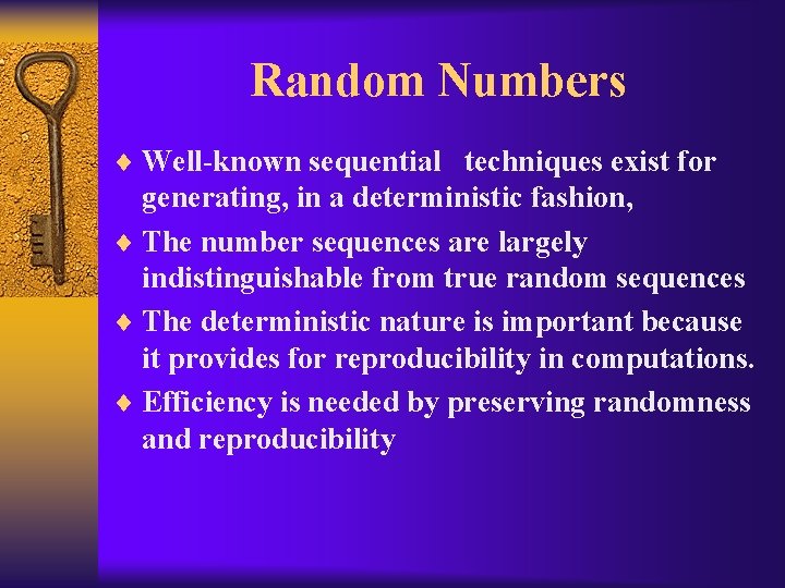Random Numbers ¨ Well-known sequential techniques exist for generating, in a deterministic fashion, ¨