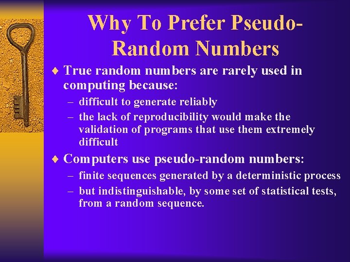 Why To Prefer Pseudo- Random Numbers ¨ True random numbers are rarely used in