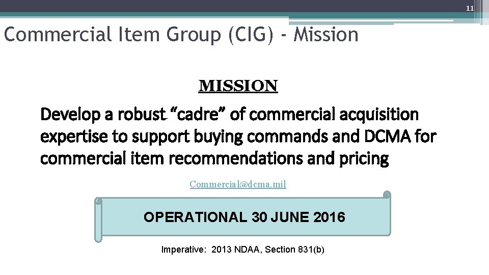 11 Commercial Item Group (CIG) - Mission MISSION Develop a robust “cadre” of commercial