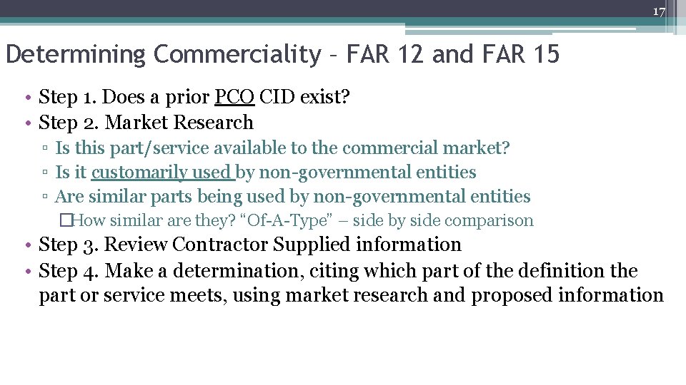 17 17 Determining Commerciality – FAR 12 and FAR 15 • Step 1. Does