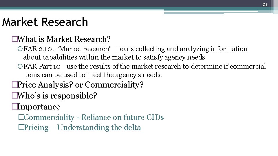 21 Market Research �What is Market Research? FAR 2. 101 “Market research” means collecting