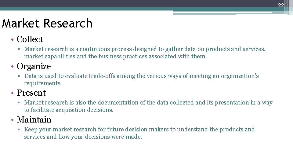22 Market Research 22 • Collect ▫ Market research is a continuous process designed