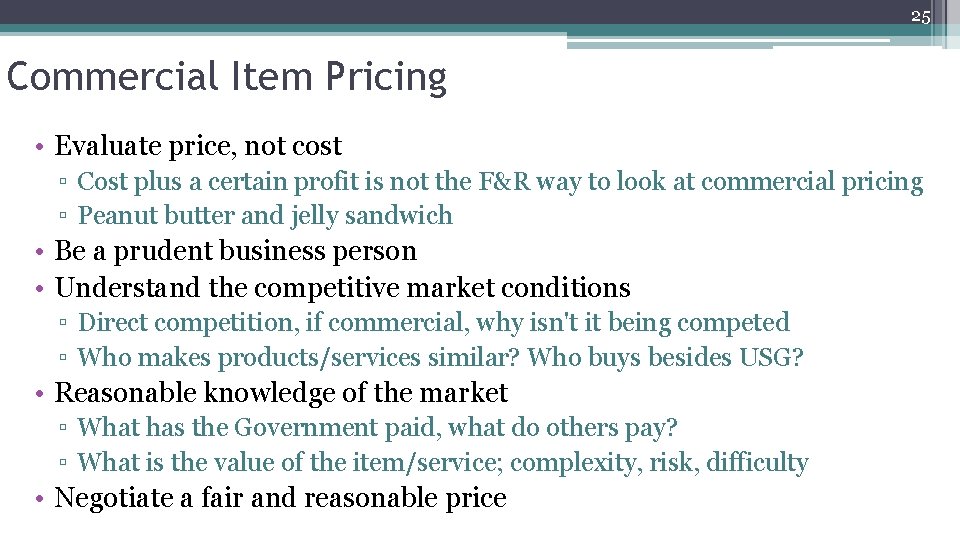 25 Commercial Item Pricing 25 • Evaluate price, not cost ▫ Cost plus a