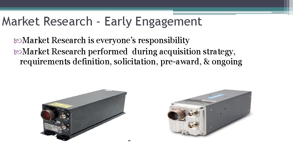 Market Research – Early Engagement 43 Market Research is everyone’s responsibility Market Research performed