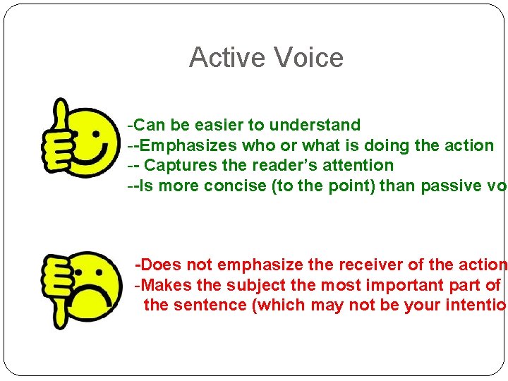 Active Voice -Can be easier to understand --Emphasizes who or what is doing the