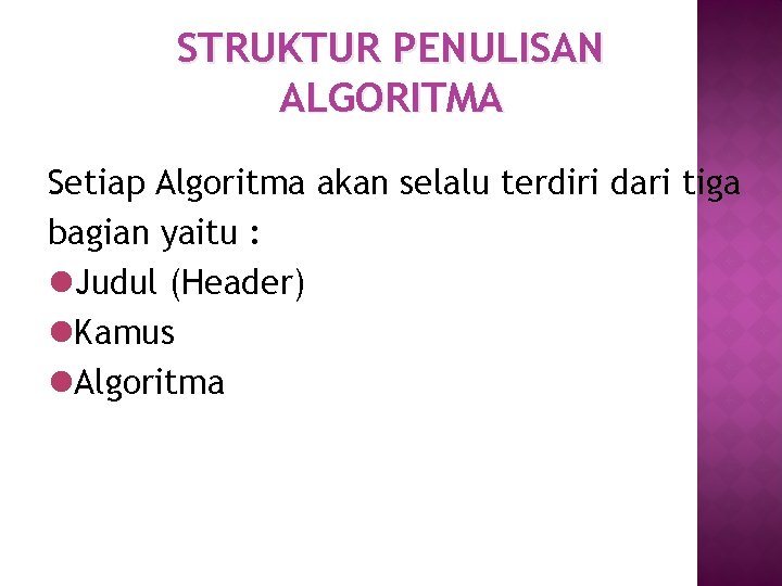 STRUKTUR PENULISAN ALGORITMA Setiap Algoritma akan selalu terdiri dari tiga bagian yaitu : l.