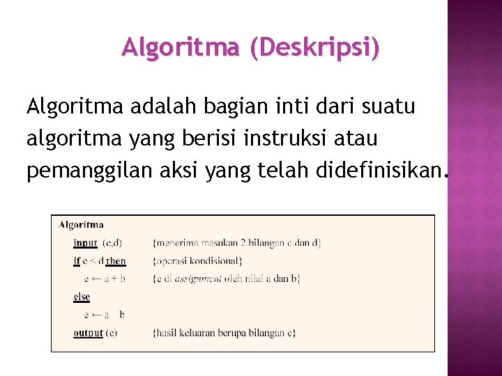 Algoritma (Deskripsi) Algoritma adalah bagian inti dari suatu algoritma yang berisi instruksi atau pemanggilan