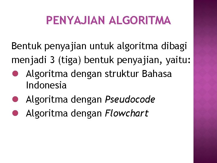 PENYAJIAN ALGORITMA Bentuk penyajian untuk algoritma dibagi menjadi 3 (tiga) bentuk penyajian, yaitu: l