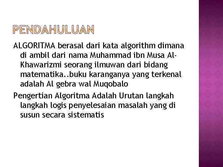 ALGORITMA berasal dari kata algorithm dimana di ambil dari nama Muhammad ibn Musa Al.