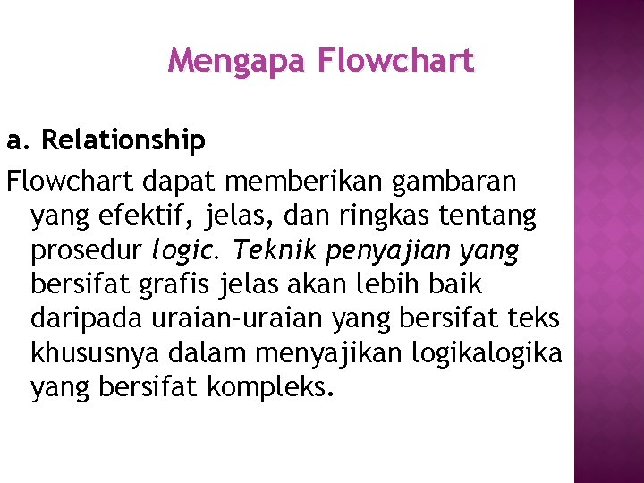 Mengapa Flowchart a. Relationship Flowchart dapat memberikan gambaran yang efektif, jelas, dan ringkas tentang