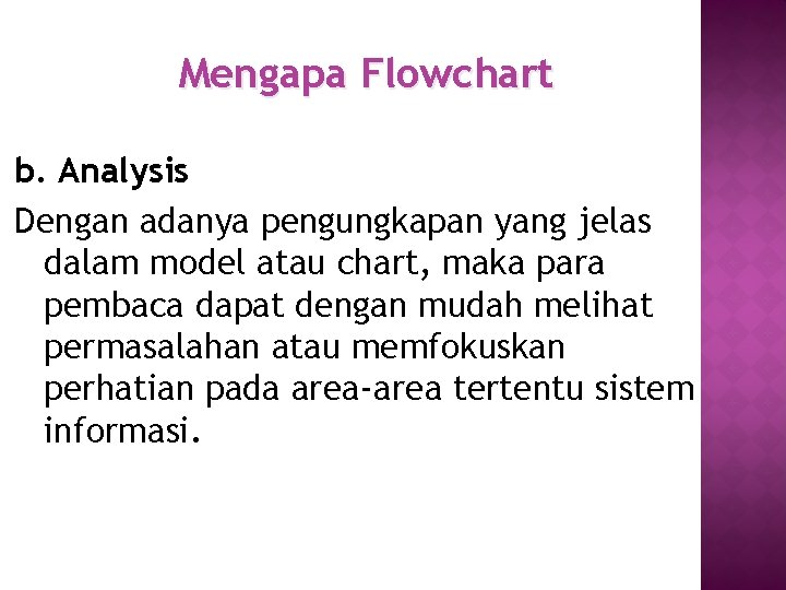 Mengapa Flowchart b. Analysis Dengan adanya pengungkapan yang jelas dalam model atau chart, maka