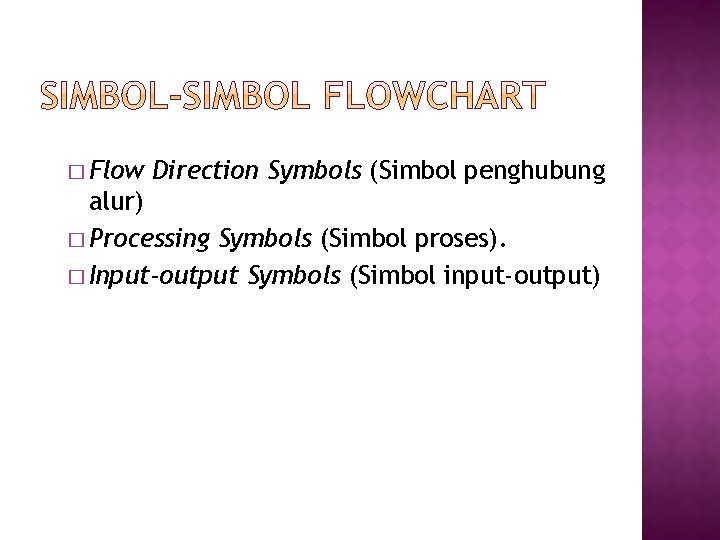 � Flow Direction Symbols (Simbol penghubung alur) � Processing Symbols (Simbol proses). � Input-output