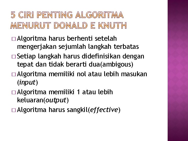 � Algoritma harus berhenti setelah mengerjakan sejumlah langkah terbatas � Setiap langkah harus didefinisikan