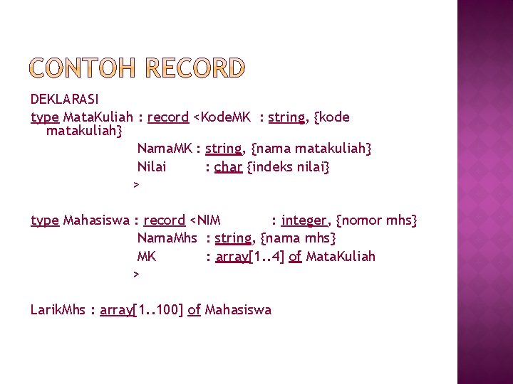 DEKLARASI type Mata. Kuliah : record <Kode. MK : string, {kode matakuliah} Nama. MK