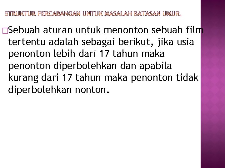 �Sebuah aturan untuk menonton sebuah film tertentu adalah sebagai berikut, jika usia penonton lebih