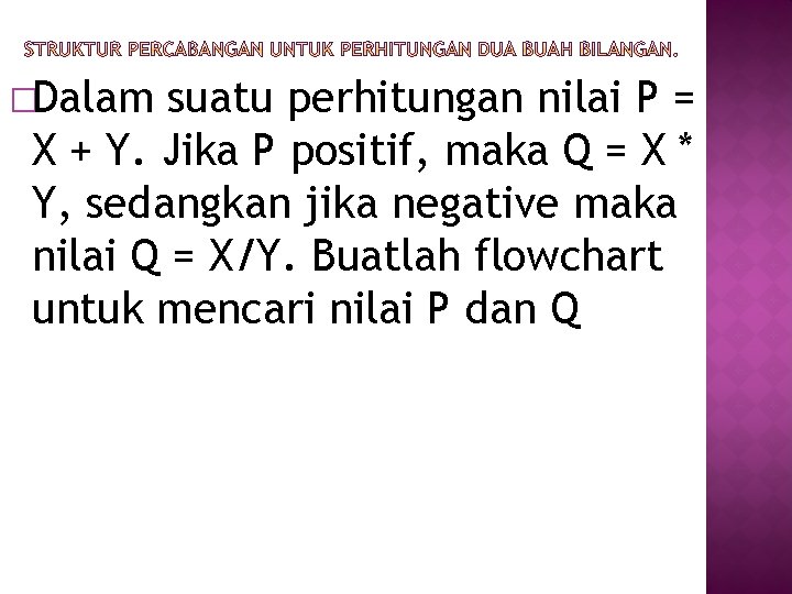 �Dalam suatu perhitungan nilai P = X + Y. Jika P positif, maka Q
