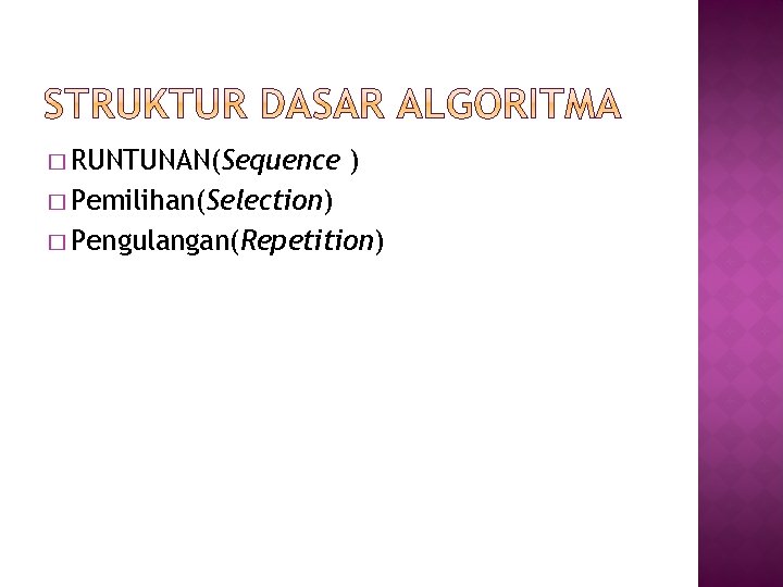 � RUNTUNAN(Sequence ) � Pemilihan(Selection) � Pengulangan(Repetition) 