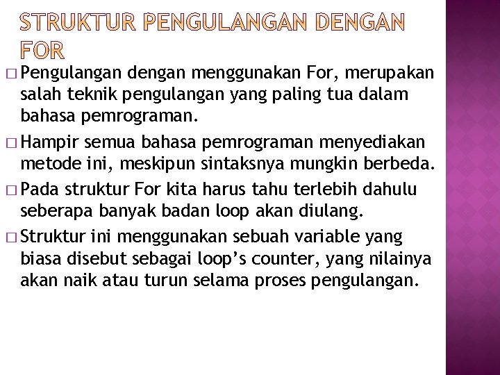 � Pengulangan dengan menggunakan For, merupakan salah teknik pengulangan yang paling tua dalam bahasa