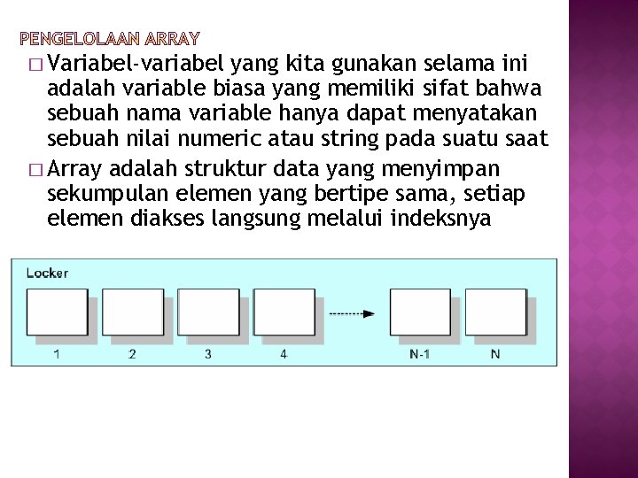 � Variabel-variabel yang kita gunakan selama ini adalah variable biasa yang memiliki sifat bahwa